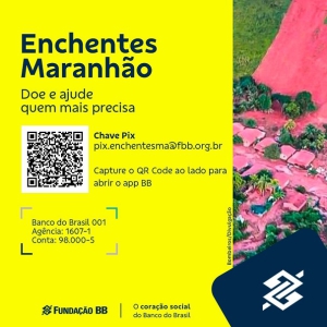 Banco do Brasil e Fundação BB apoiam atingidos pelas chuvas no MA